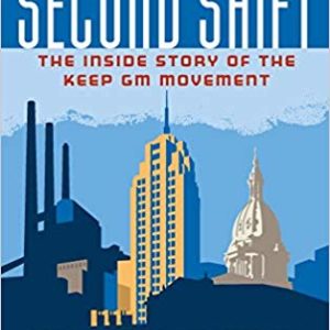 Second Shift: The Inside Story of the Keep Gm Movement SIGNED BY ALL FOUR AUTHORS!